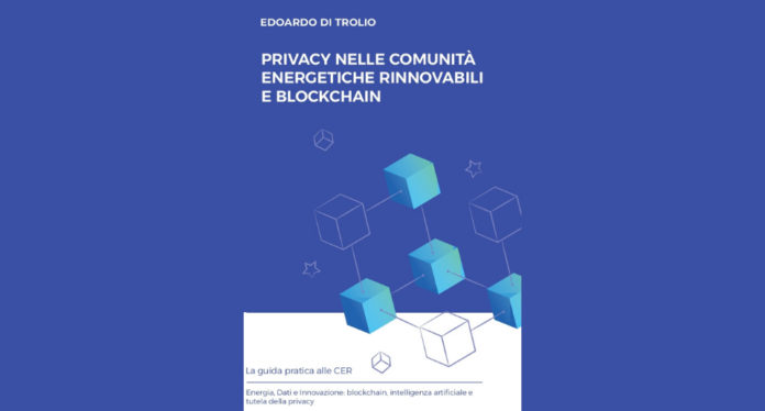 Privacy nelle Comunità Energetiche Rinnovabili (CER) e Blockchain_Guida pratica alle CER. Energia, Dati e Innovazione_blockchain, intelligenza artificiale e tutela della privacy